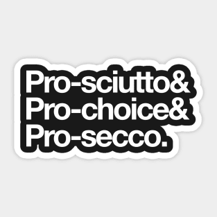 Pro-sciutto & pro-choice & pro-secco Sticker